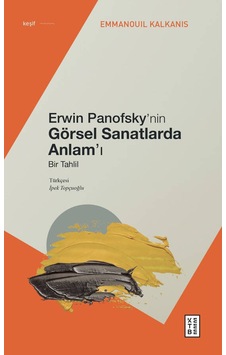 Erwin Panofsky'nin Görsel Sanatlarda Anlam'ı - Bir Tahlil - Emmanouil Kalkanis - Katja Lang - Ketebe Erwin Panofsky'nin Görsel Sanatlarda Anlam'ı - Bir Tahlil - Emmanouil Kalkanis - Katja Lang - Ketebe