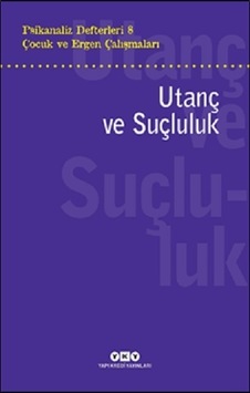 Çocuk ve Ergen Çalışmaları: Utanç ve Suçluluk - Psikanaliz Defterleri 8- Yapı Kredi Yayınları Çocuk ve Ergen Çalışmaları: Utanç ve Suçluluk - Psikanaliz Defterleri 8- Yapı Kredi Yayınları