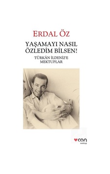 Yaşamayı Nasıl Özledim Bilsen! - Erdal Öz - Can Yayınları Yaşamayı Nasıl Özledim Bilsen! - Erdal Öz - Can Yayınları