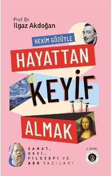 Hekim Gözüyle Hayattan Keyif Almak / Prof. Dr. Ilgaz Akdoğan