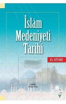 İslam Medeniyeti Tarihi El Kitabı / Kolektif İslam Medeniyeti Tarihi El Kitabı / Kolektif