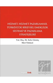 Hizmet ve Hizmet Pazarlaması Türkiye'de Bireysel Emeklilik Sistemi ve Paz.Strat. - Sefer Gümüş - Hiperlink Hizmet ve Hizmet Pazarlaması Türkiye'de Bireysel Emeklilik Sistemi ve Paz.Strat. - Sefer Gümüş - Hiperlink