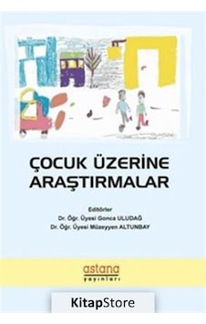 Çocuk Üzerine Araştırmalar - Gonca Uludağ - Müzeyyen Altunbay - Astana Yayınları Çocuk Üzerine Araştırmalar - Gonca Uludağ - Müzeyyen Altunbay - Astana Yayınları