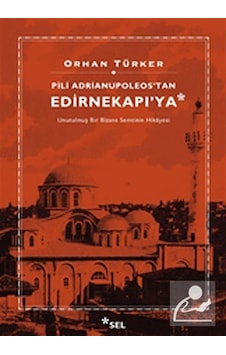 Pili Adrianupoleos'tan Edirnekapı'ya - Orhan Türker - Sel Yayıncılık Pili Adrianupoleos'tan Edirnekapı'ya - Orhan Türker - Sel Yayıncılık