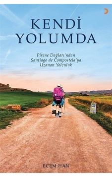 Kendi Yolumda - Pirene Dağlarından Santiago de Compostela'ya Uzanan Yolculuk - Ecem Han - Cinius Kendi Yolumda - Pirene Dağlarından Santiago de Compostela'ya Uzanan Yolculuk - Ecem Han - Cinius