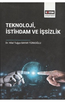 Teknoloji İstihdam Ve İşsizlik / Dr. Hilal Tuğçe Bayar Türkoğlu Teknoloji İstihdam Ve İşsizlik / Dr. Hilal Tuğçe Bayar Türkoğlu