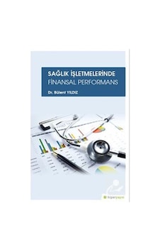 Sağlık İşletmelerinde Finansal Performans - Bülent Yıldız - Hiperlink Sağlık İşletmelerinde Finansal Performans - Bülent Yıldız - Hiperlink