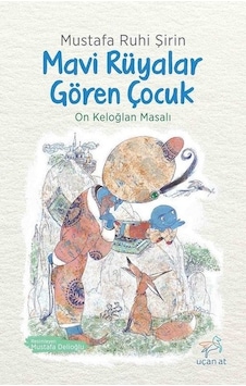 Mavi Rüyalar Gören Çocuk - On Keloğlan Masalları Mavi Rüyalar Gören Çocuk - On Keloğlan Masalları