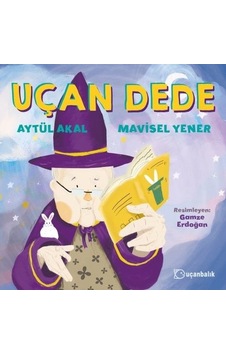 Uçan Dede - Aytül Akal - Uçanbalık Yayıncılık Uçan Dede - Aytül Akal - Uçanbalık Yayıncılık
