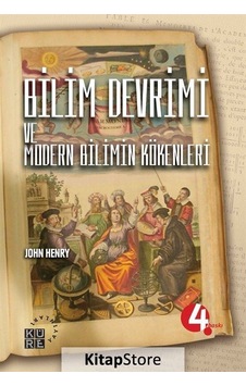 Bilim Devrimi ve Modern Bilimin Kökenleri  - John Henry  - Küre Yayınları
