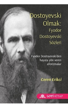 Dostoyevski Olmak: Fyodor Dostoyevski Sözleri - Ceren Erikci - Loti Kitap Dostoyevski Olmak: Fyodor Dostoyevski Sözleri - Ceren Erikci - Loti Kitap