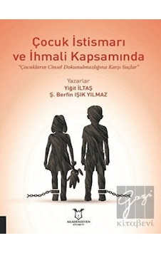 Akademisyen Kitabevi - Çocuk İstismarı ve İhmali Kapsamında Çocukların Cinsel Dokunulmazlığına Karşı Suçlar Akademisyen Kitabevi - Çocuk İstismarı ve İhmali Kapsamında Çocukların Cinsel Dokunulmazlığına Karşı Suçlar