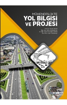 Mühendislikte Yol Bilgisi ve Projesi  - Atilla Karabacak  - Atlas Akademi Yayınları
