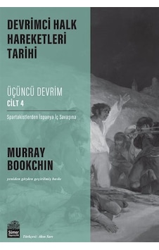 Üçüncü Devrim Cilt 4 - Spartakistlerden İspanya İç Savaşına - Devrimci Halk Hareketleri Tarihi - Murray Bookchin - Sümer Yayıncılık Üçüncü Devrim Cilt 4 - Spartakistlerden İspanya İç Savaşına - Devrimci Halk Hareketleri Tarihi - Murray Bookchin - Sümer Yayıncılık