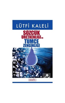 Sözcük Üretkenliği ve Tümce Zenginliği - Lütfi Kaleli - Berfin Yayınları Sözcük Üretkenliği ve Tümce Zenginliği - Lütfi Kaleli - Berfin Yayınları