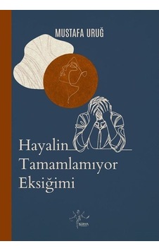 Hayalin Tamamlamıyor Eksiğimi / Mustafa Uruğ