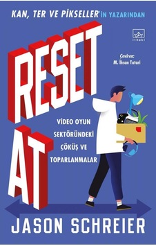 Reset At: Video Oyun Sektöründeki Çöküş ve Toparlanmalar  - Jason Schreier  - İthaki Yayınları