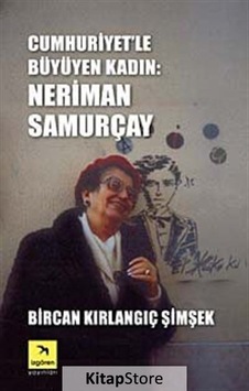 Cumhuriyet'le Büyüyen Kadın - Neriman Samurçay - Bircan Kırlangıç Şimşek - İzgören Cumhuriyet'le Büyüyen Kadın - Neriman Samurçay - Bircan Kırlangıç Şimşek - İzgören