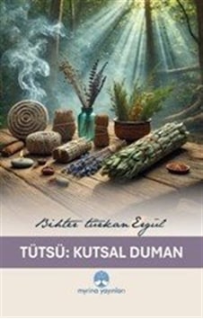 Tütsü : Kutsal Duman / Bihter Türkan Ergül Tütsü : Kutsal Duman / Bihter Türkan Ergül