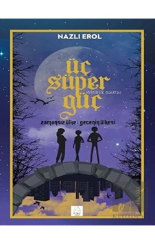 Üç Süper Güç - Zamansız Ülke Gecenin Ülkesi - Nazlı Erol - Mahlas Çocuk Üç Süper Güç - Zamansız Ülke Gecenin Ülkesi - Nazlı Erol - Mahlas Çocuk