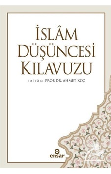 İslam Düşüncesi Kılavuzu / Prof. Dr. Ahmet Koç 9786057619679 İslam Düşüncesi Kılavuzu / Prof. Dr. Ahmet Koç 9786057619679