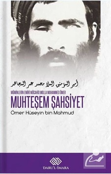 Muhteşem Şahsiyet-Müminlerin Emiri Mücahid Molla Muhammed Ömer - Hüseyin Bin Mahmud - Daru'l İmara Muhteşem Şahsiyet-Müminlerin Emiri Mücahid Molla Muhammed Ömer - Hüseyin Bin Mahmud - Daru'l İmara