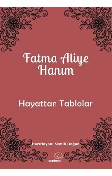 Hayattan Tablolar - Fatma Aliye Hanım - Sapiens Hayattan Tablolar - Fatma Aliye Hanım - Sapiens