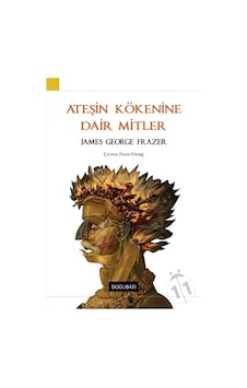 Ateşin Kökenine Dair Mitler - James George Frazer - Doğu Batı Yayınları Ateşin Kökenine Dair Mitler - James George Frazer - Doğu Batı Yayınları