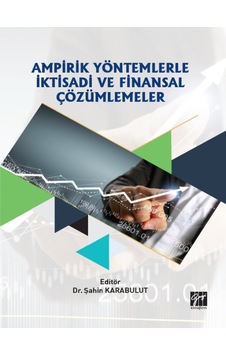 Gazi Kitabevi - Ampirik Yöntemlerle İktisadi ve Finansal Çözümlemeler - Dr. Şahin KARABULUT