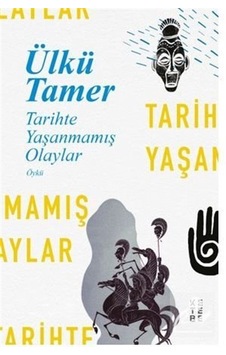 Tarihte Yaşanmamış Olaylar - Ülkü Tamer