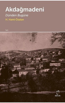 Akdağmadeni - Dünden Bugüne - H. Hami Özalan - Doruk Yayınları Akdağmadeni - Dünden Bugüne - H. Hami Özalan - Doruk Yayınları