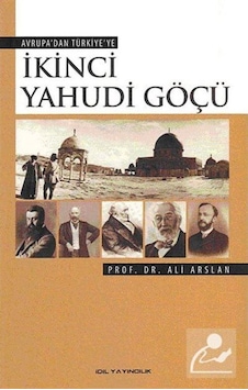 Avrupa'Dan Türkiye'Ye Ikinci Yahudi Göçü / Prof. Dr. Ali Arslan 9786059996006 Avrupa'Dan Türkiye'Ye Ikinci Yahudi Göçü / Prof. Dr. Ali Arslan 9786059996006