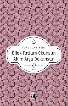 Dilek Tuttum Okunsun Ahım Arşa Dokunsun - Nurullah Genç - Timaş Yayınları Dilek Tuttum Okunsun Ahım Arşa Dokunsun - Nurullah Genç - Timaş Yayınları