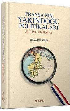 Fransa'nın Yakındoğu Politikaları - Emin Yaşar Demirci - Mostar Fransa'nın Yakındoğu Politikaları - Emin Yaşar Demirci - Mostar