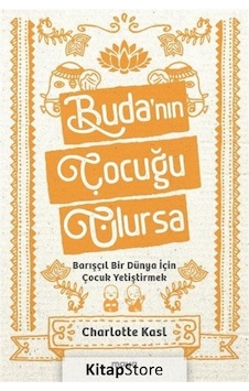 Buda'nın Çocuğu Olursa - Barışçıl Bir Dünya İçin Çocuk Yetiştirmek - Charlotte Kasl - Maya Kitap