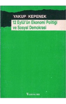 12 Eylül'Ün Ekonomi Politiği Ve Sosyal Demokrasi - Yakup Kepenek 509895269 12 Eylül'Ün Ekonomi Politiği Ve Sosyal Demokrasi - Yakup Kepenek 509895269