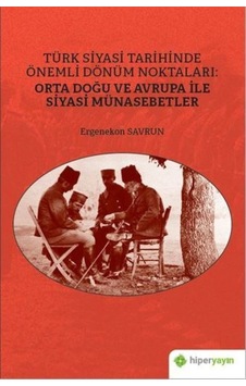 Türk Siyasi Tarihinde Önemli Dönüm Noktaları: Orta Doğu Ve Avrupa Türk Siyasi Tarihinde Önemli Dönüm Noktaları: Orta Doğu Ve Avrupa