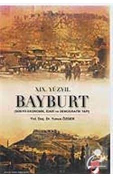 XIX. Yüzyıl Bayburt - Sosyo-Ekonomik idari ve Demografi Yapı - Yunus Özger - IQ Kültür Sanat Yayıncılık XIX. Yüzyıl Bayburt - Sosyo-Ekonomik idari ve Demografi Yapı - Yunus Özger - IQ Kültür Sanat Yayıncılık