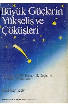 Büyük Güçlerin Yükseliş ve Çöküşler - Paul Kennedy - İş Bankası Kültür Yayınları Büyük Güçlerin Yükseliş ve Çöküşler - Paul Kennedy - İş Bankası Kültür Yayınları