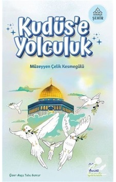 Kudüs'e Yolculuk - Müzeyyen Çelik Kesmegülü - Mecaz Çocuk Kudüs'e Yolculuk - Müzeyyen Çelik Kesmegülü - Mecaz Çocuk