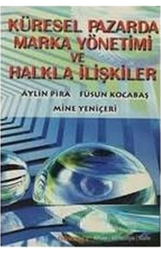 Küresel Pazarda Marka Yönetimi ve Halkla İlişkiler - Mine Yeniçeri - Aylin Pira - Dönence Basım ve Yayın Hizmetleri Küresel Pazarda Marka Yönetimi ve Halkla İlişkiler - Mine Yeniçeri - Aylin Pira - Dönence Basım ve Yayın Hizmetleri