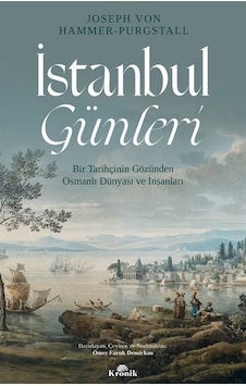 İstanbul Günleri-Bir Tarihçinin Gözünden Osmanlı Dünyası ve İnsanları - Joseph von Hammer - Purgstall - Kronik Kitap İstanbul Günleri-Bir Tarihçinin Gözünden Osmanlı Dünyası ve İnsanları - Joseph von Hammer - Purgstall - Kronik Kitap