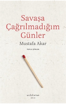 Savaşa Çağrılmadığım Günler - Toplu Şiirler - Mustafa Akar - Muhit Kitap Savaşa Çağrılmadığım Günler - Toplu Şiirler - Mustafa Akar - Muhit Kitap