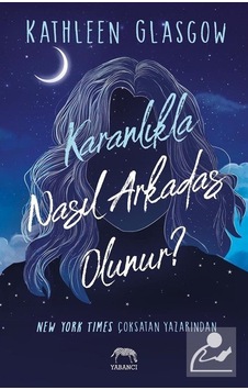 Karanlıkla Nasıl Arkadaş Olunur / Kathleen Glasgow Karanlıkla Nasıl Arkadaş Olunur / Kathleen Glasgow