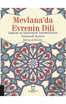 Mevlana'da Evrenin Dili Sayısal ve Geometrik Sembolizmin Tasavvufi Açılımı  - Melike Gökcan  - Akademisyen Kitabevi