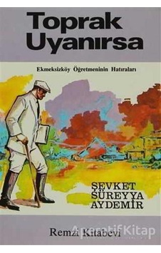 Toprak Uyanırsa Ekmeksizköy Öğretmeninin Hatıraları - Şevket Süreyya Aydemir - Remzi Kitabevi