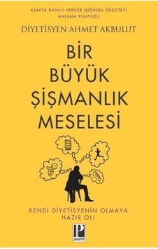 Bir Büyük Şişmanlık Meselesi - Ahmet Akbulut - Pozitif Yayıncılık Bir Büyük Şişmanlık Meselesi - Ahmet Akbulut - Pozitif Yayıncılık
