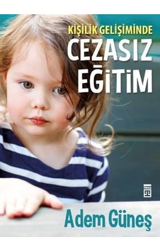 Kişilik Gelişiminde Cezasız Eğitim 1 - Adem Güneş - Timaş Yayınla Kişilik Gelişiminde Cezasız Eğitim 1 - Adem Güneş - Timaş Yayınla