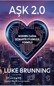 Aşk 2.0 & Modern Çağda Romantik Eylemlilik Formülü / Luke Brun...