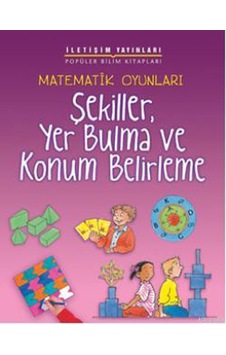 Matematik Oyunları Şekiller Yer Bulma ve Konum Belirleme - Andrew King - İletişim Yayınları